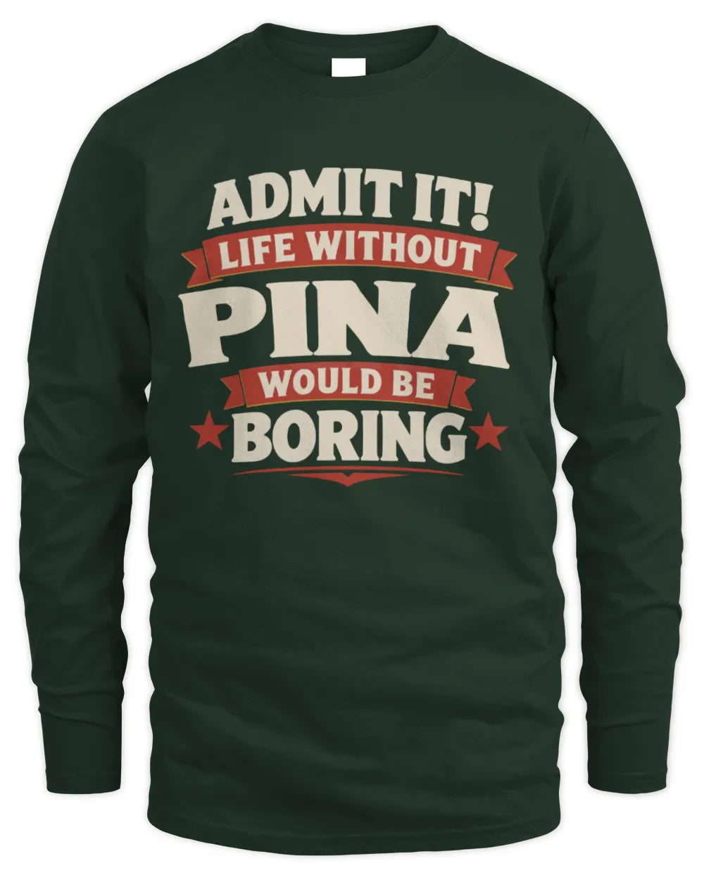 PINA P4 KT003 Personalized Funny Quote Apparel “Life Without NAME Would Be Boring” - Men's Long Sleeved T-Shirt - Forest Green