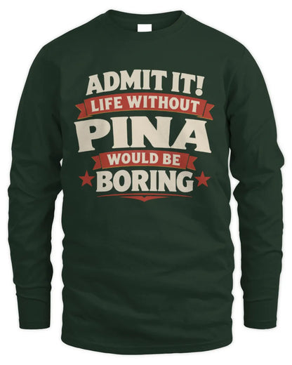 PINA P4 KT003 Personalized Funny Quote Apparel “Life Without NAME Would Be Boring” - Men's Long Sleeved T-Shirt - Forest Green