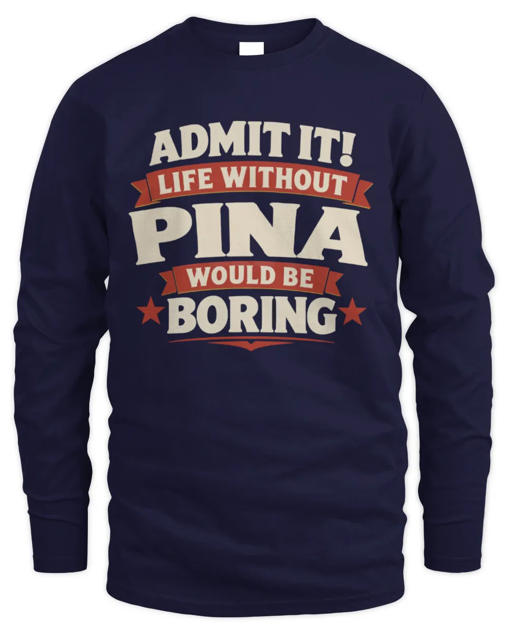 PINA P4 KT003 Personalized Funny Quote Apparel “Life Without NAME Would Be Boring” - Men's Long Sleeved T-Shirt - Navy