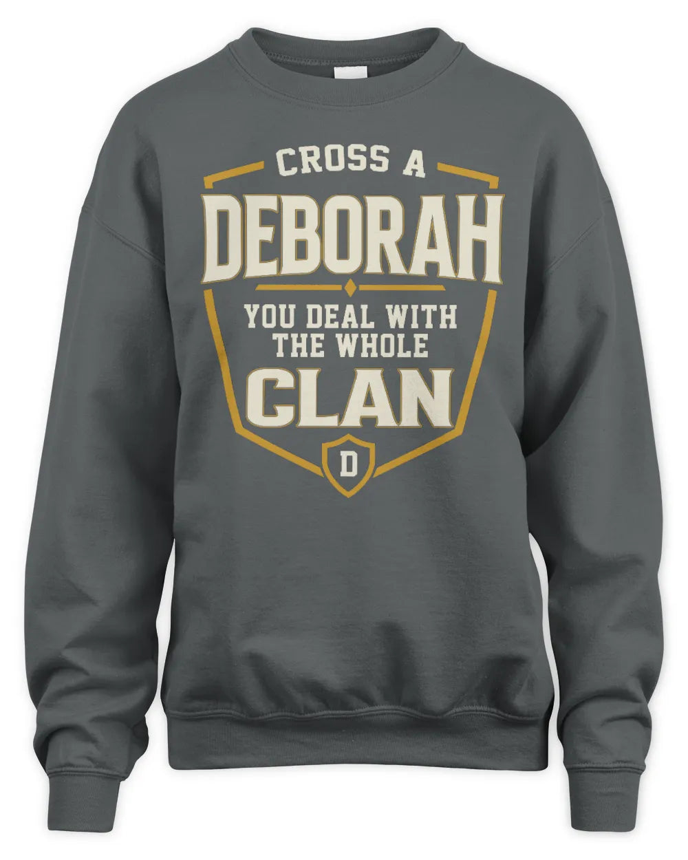 DEBORAH NT1-K008 Cross A/An NAME, You Deal With the Whole Clan | Personalized Vintage T-Shirt - Unisex Sweatshirt - Charcoal