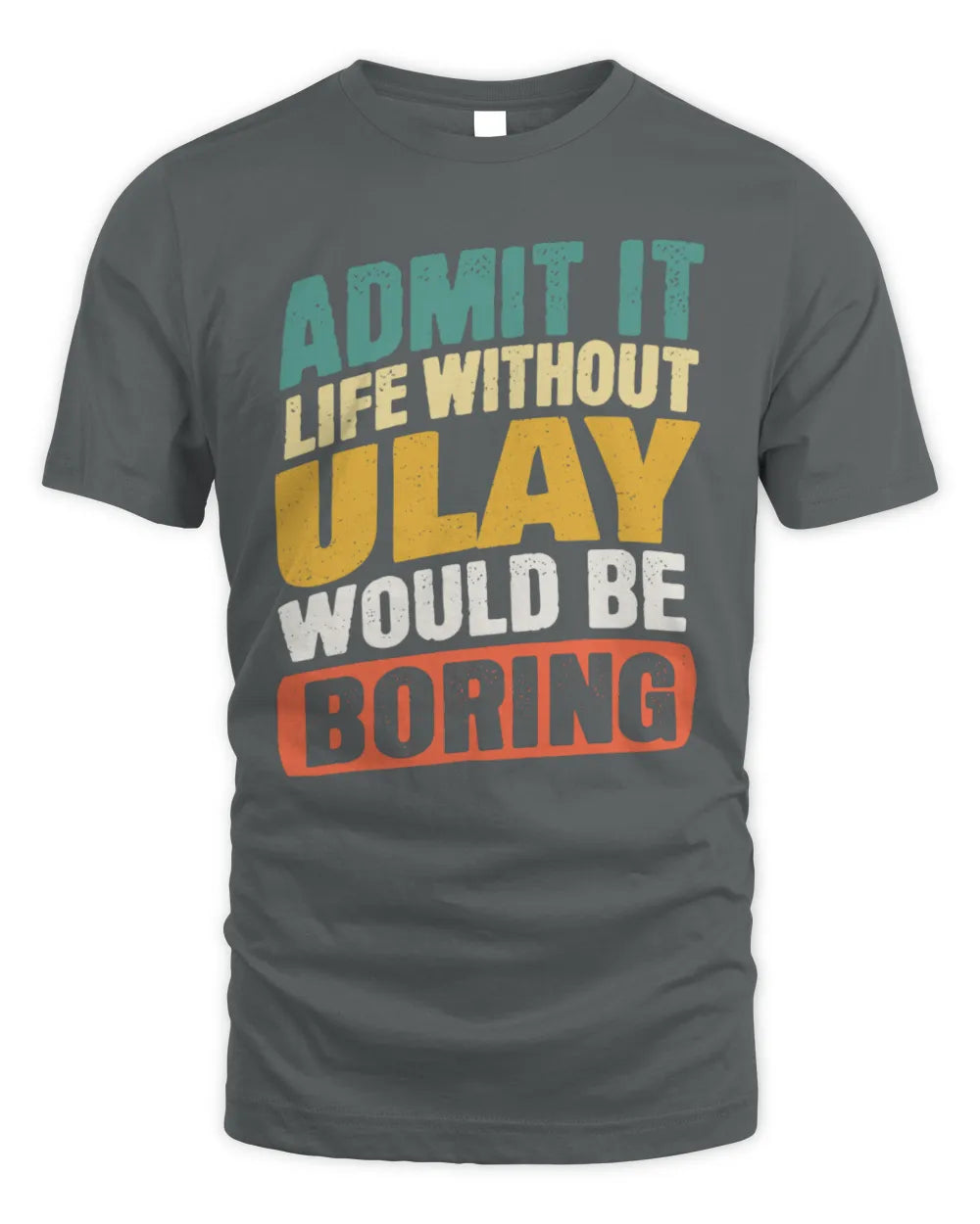 ULAY TP88-K4-229
Personalized Funny Quote Apparel “Life Without NAME Would Be Boring” - Unisex Standard T-Shirt - Charcoal
