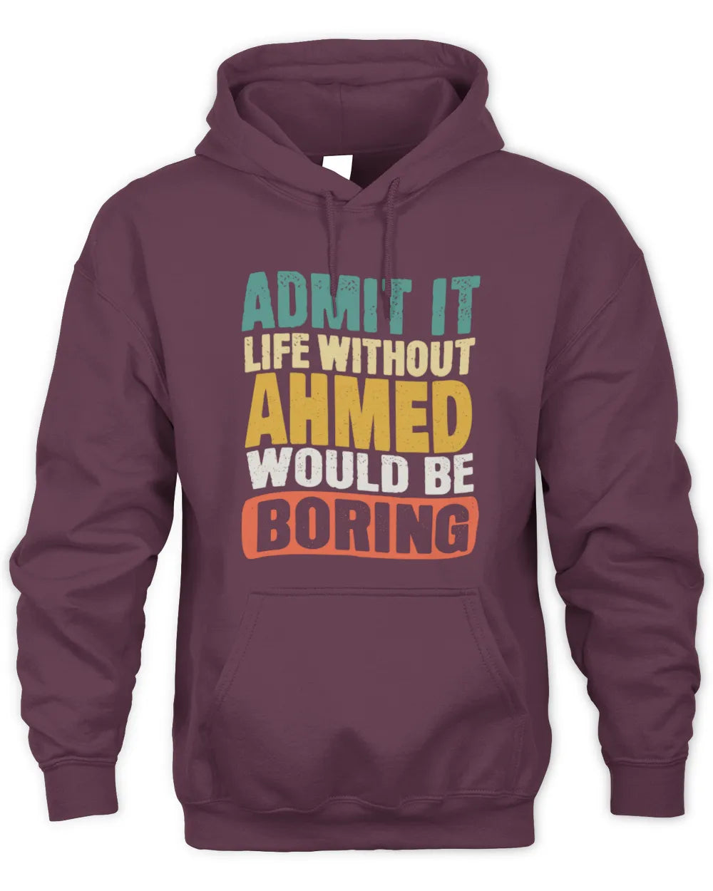 AHMED TP86-K3-229 Personalized Funny Quote Apparel “Life Without NAME Would Be Boring” - Unisex Hoodie - Maroon