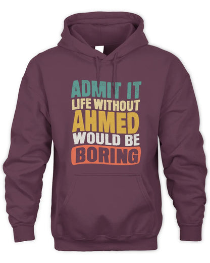 AHMED TP86-K3-229 Personalized Funny Quote Apparel “Life Without NAME Would Be Boring” - Unisex Hoodie - Maroon