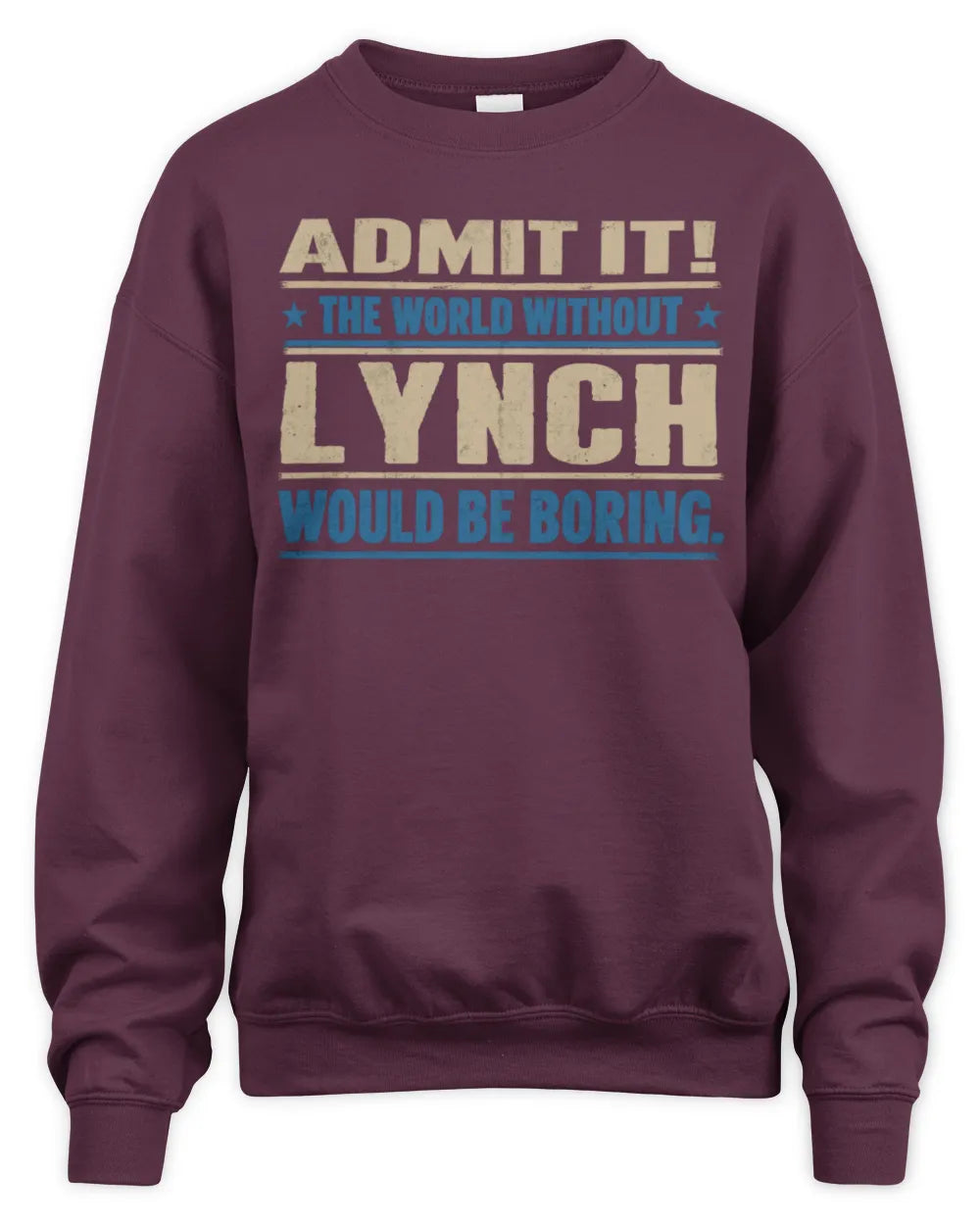 LYNCH TP68-K2-968 – Personalized Funny Quote Apparel “The World Without NAME Would Be Boring” - Unisex Sweatshirt - Maroon