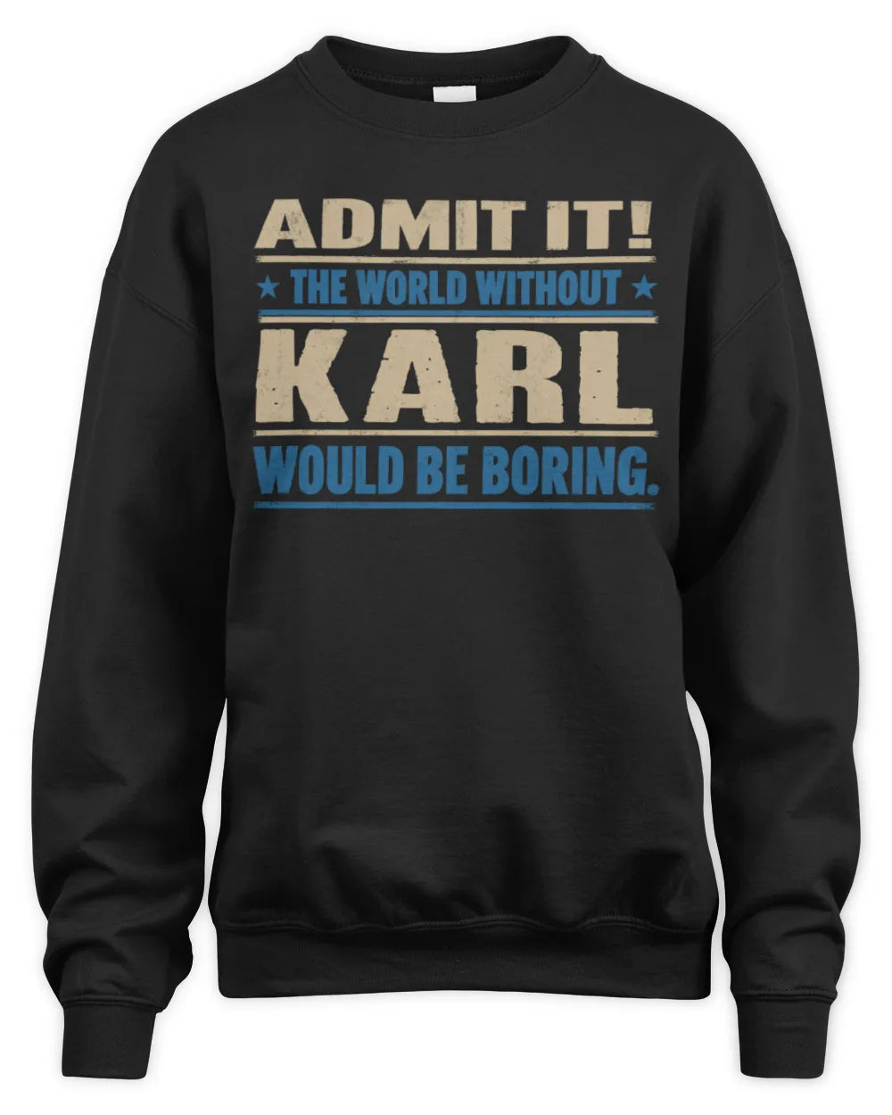 KARL TP68-K2-968 – Personalized Funny Quote Apparel “The World Without NAME Would Be Boring” - Unisex Sweatshirt - Black