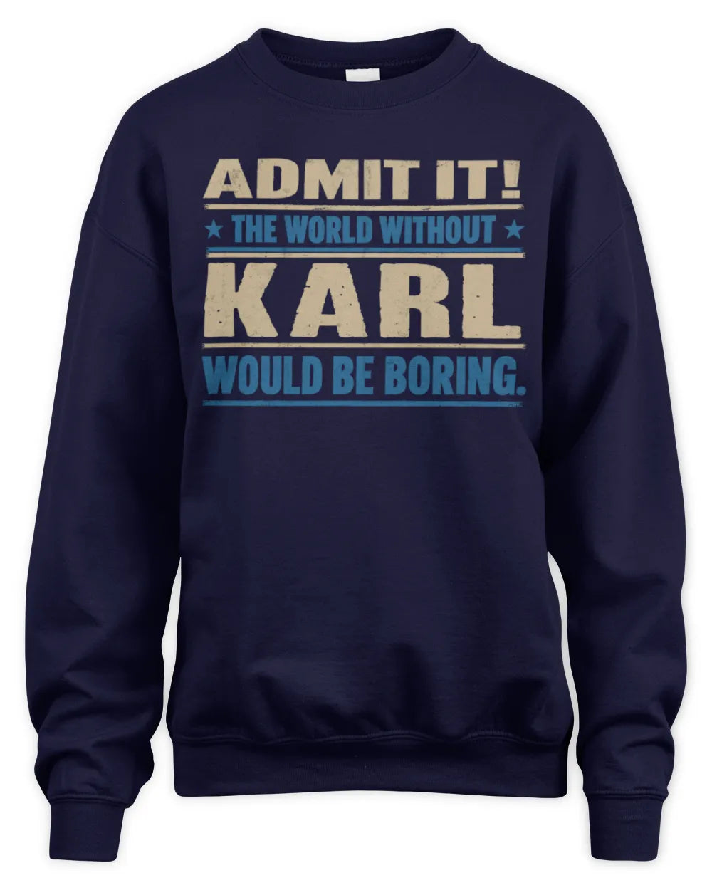KARL TP68-K2-968 – Personalized Funny Quote Apparel “The World Without NAME Would Be Boring” - Unisex Sweatshirt - Navy