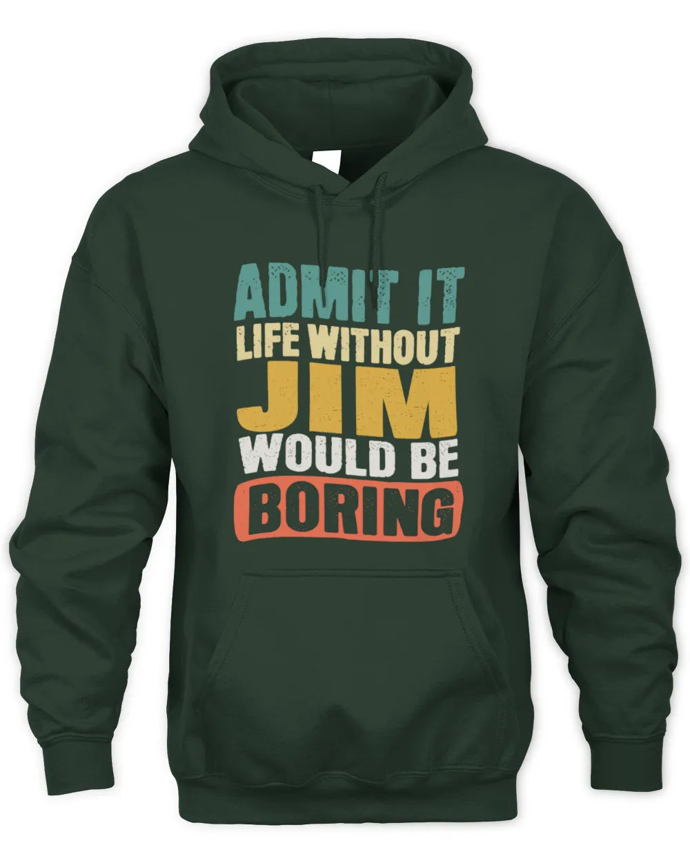 JIM TP86-K3-229 Personalized Funny Quote Apparel “Life Without NAME Would Be Boring” - Unisex Hoodie - Forest Green