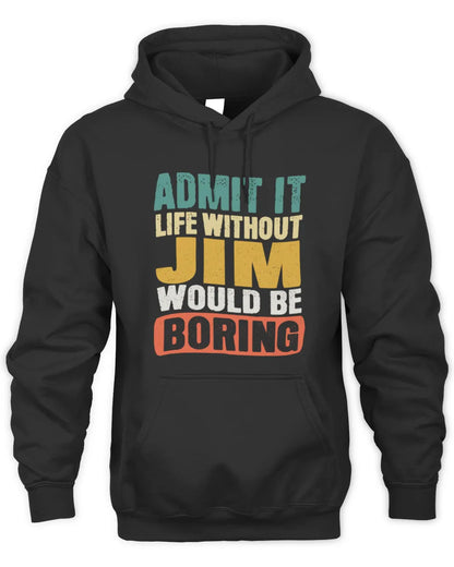 JIM TP86-K3-229 Personalized Funny Quote Apparel “Life Without NAME Would Be Boring” - Unisex Hoodie - Black