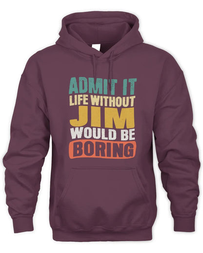 JIM TP86-K3-229 Personalized Funny Quote Apparel “Life Without NAME Would Be Boring” - Unisex Hoodie - Maroon