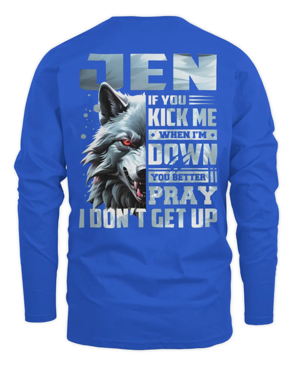 JEN AP62-K4-666 - Personalized Fierce Wolf Quote Apparel “If You Kick Me When I’m Down, You Better Pray I Don’t Get Up” - Men's Long Sleeved T-Shirt - Royal