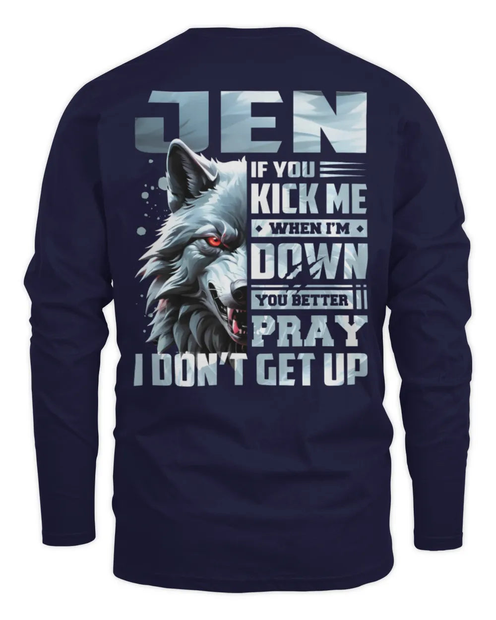 JEN AP62-K4-666 - Personalized Fierce Wolf Quote Apparel “If You Kick Me When I’m Down, You Better Pray I Don’t Get Up” - Men's Long Sleeved T-Shirt - Navy