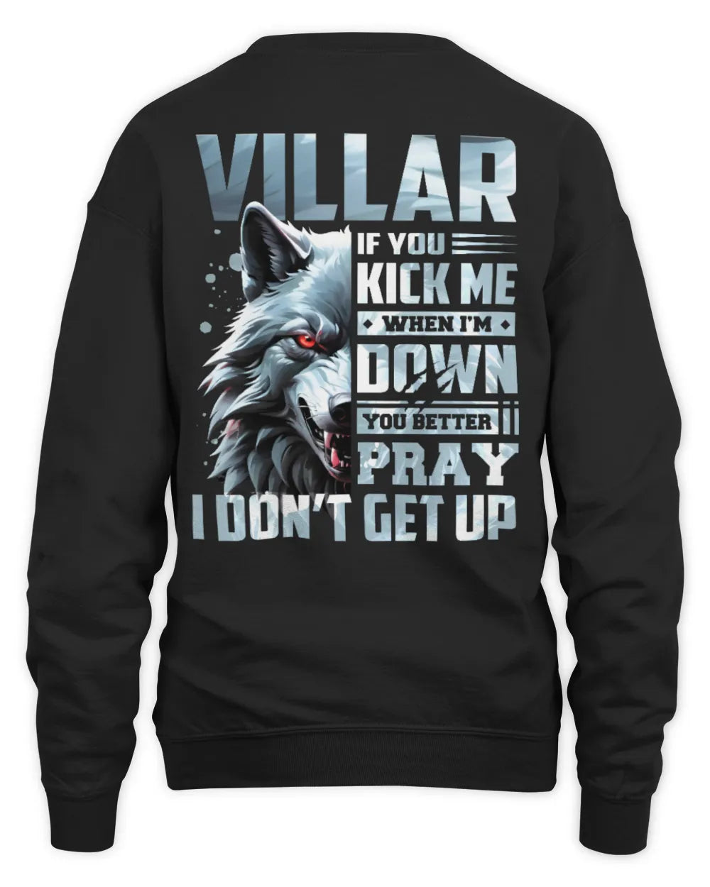 VILLAR AP62-K4-666 - Personalized Fierce Wolf Quote Apparel “If You Kick Me When I’m Down, You Better Pray I Don’t Get Up” - Unisex Sweatshirt - Black