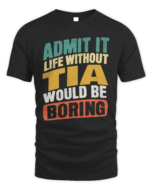TIA TP88-K4-229
Personalized Funny Quote Apparel “Life Without NAME Would Be Boring”