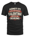 VALENTINA P4 KT003 Personalized Funny Quote Apparel “Life Without NAME Would Be Boring”