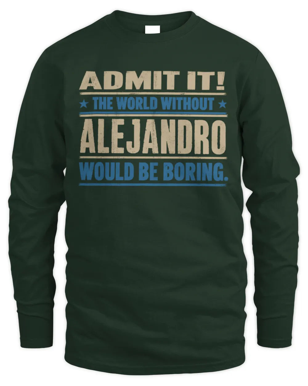 ALEJANDRO TP68-K2-968 – Personalized Funny Quote Apparel “The World Without NAME Would Be Boring” - Men's Long Sleeved T-Shirt - Forest Green