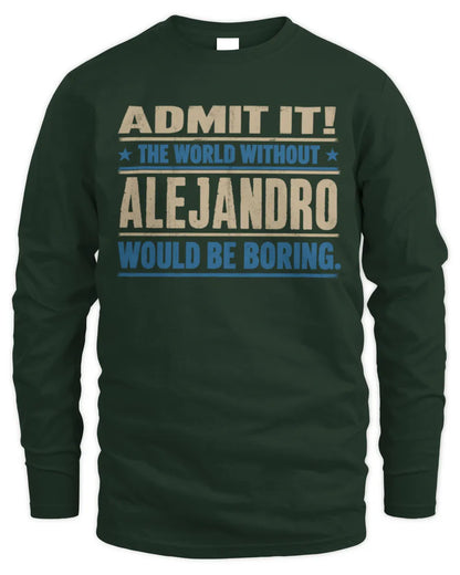 ALEJANDRO TP68-K2-968 – Personalized Funny Quote Apparel “The World Without NAME Would Be Boring” - Men's Long Sleeved T-Shirt - Forest Green