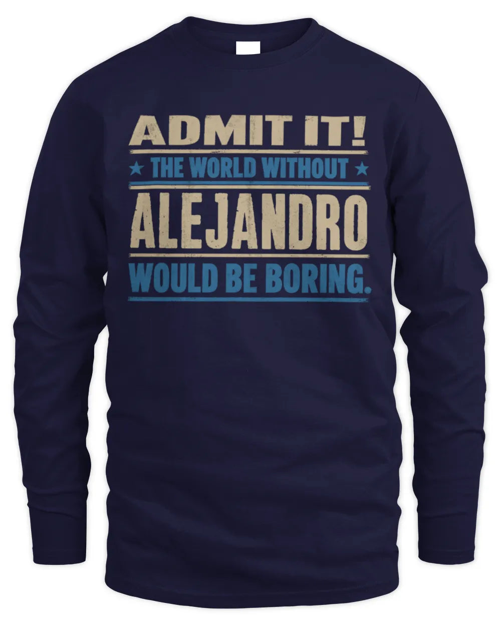 ALEJANDRO TP68-K2-968 – Personalized Funny Quote Apparel “The World Without NAME Would Be Boring” - Men's Long Sleeved T-Shirt - Navy
