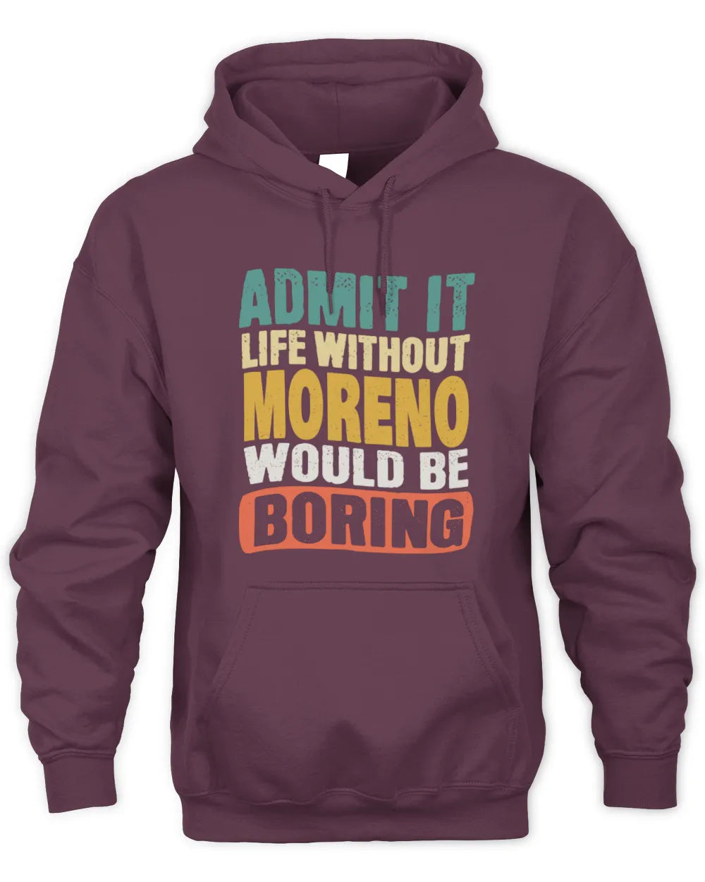 MORENO TP86-K3-229 Personalized Funny Quote Apparel “Life Without NAME Would Be Boring” - Unisex Hoodie - Maroon