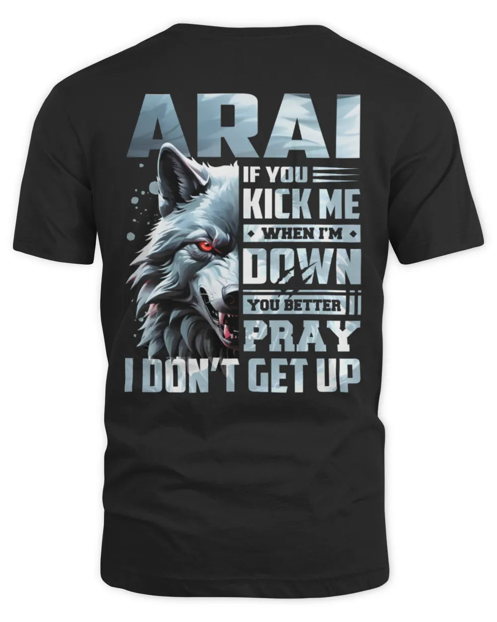 ARAI AP62-K4-666 - Personalized Fierce Wolf Quote Apparel “If You Kick Me When I’m Down, You Better Pray I Don’t Get Up” - Unisex Standard T-Shirt - Black