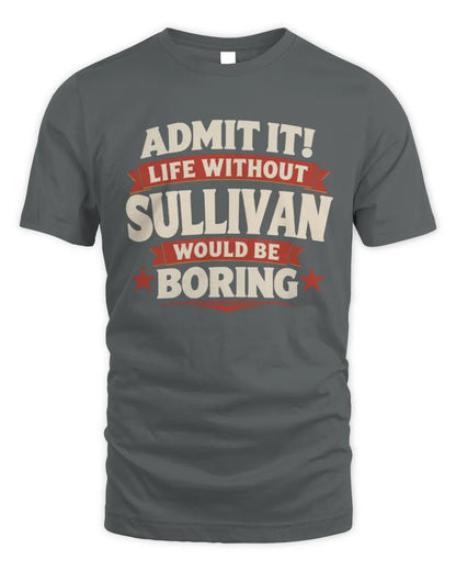 SULLIVAN P4 KT003 Personalized Funny Quote Apparel “Life Without NAME Would Be Boring” - Unisex Standard T-Shirt - Charcoal