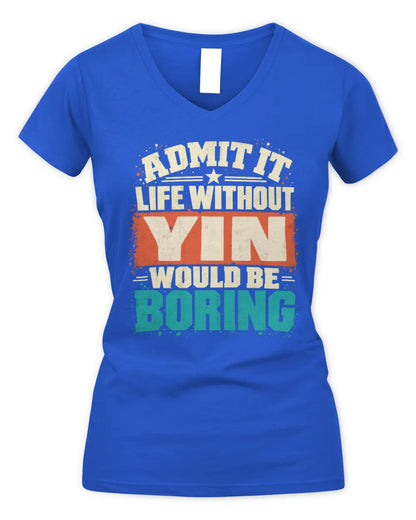 YIN P02-TH11-226 Personalized Admit It Life Without [Name] Would Be Boring T-Shirt - Custom Name Funny Gift - Women's V-Neck T-Shirt - Royal