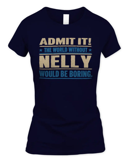 NELLY TP68-K2-968 – Personalized Funny Quote Apparel “The World Without NAME Would Be Boring” - Women's Standard T-Shirt - Navy