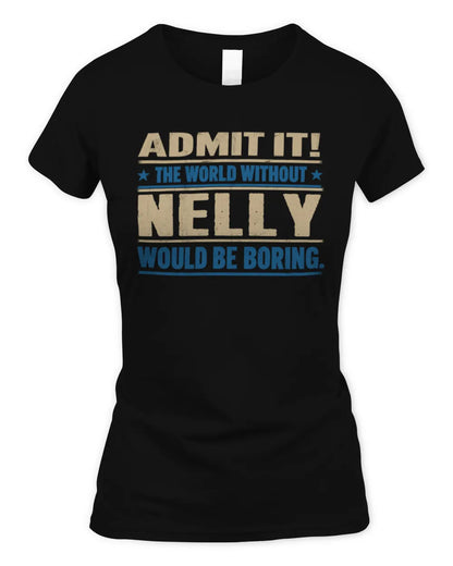 NELLY TP68-K2-968 – Personalized Funny Quote Apparel “The World Without NAME Would Be Boring” - Women's Standard T-Shirt - Black