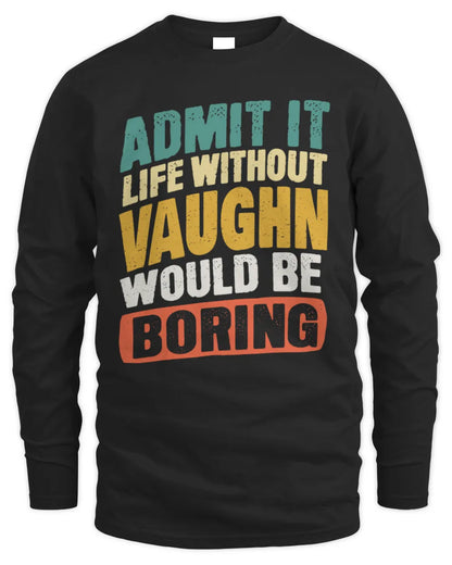 VAUGHN TP88-K4-229
Personalized Funny Quote Apparel “Life Without NAME Would Be Boring” - Men's Long Sleeved T-Shirt - Black
