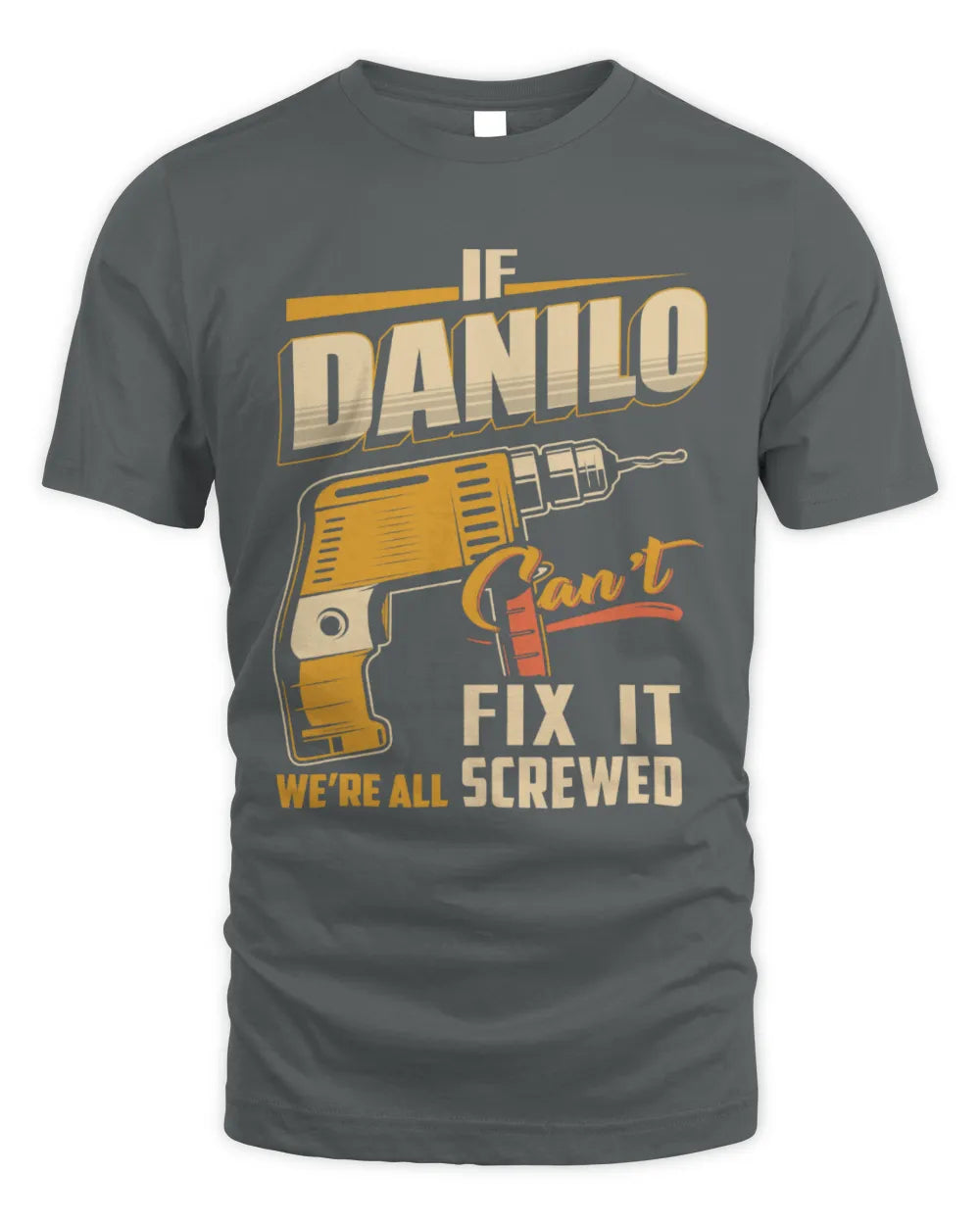 DANILO TP22-K4-228 - Personalized Handyman T-Shirt “If AARON Can’t Fix It, We’re All Screwed” - Unisex Standard T-Shirt - Charcoal