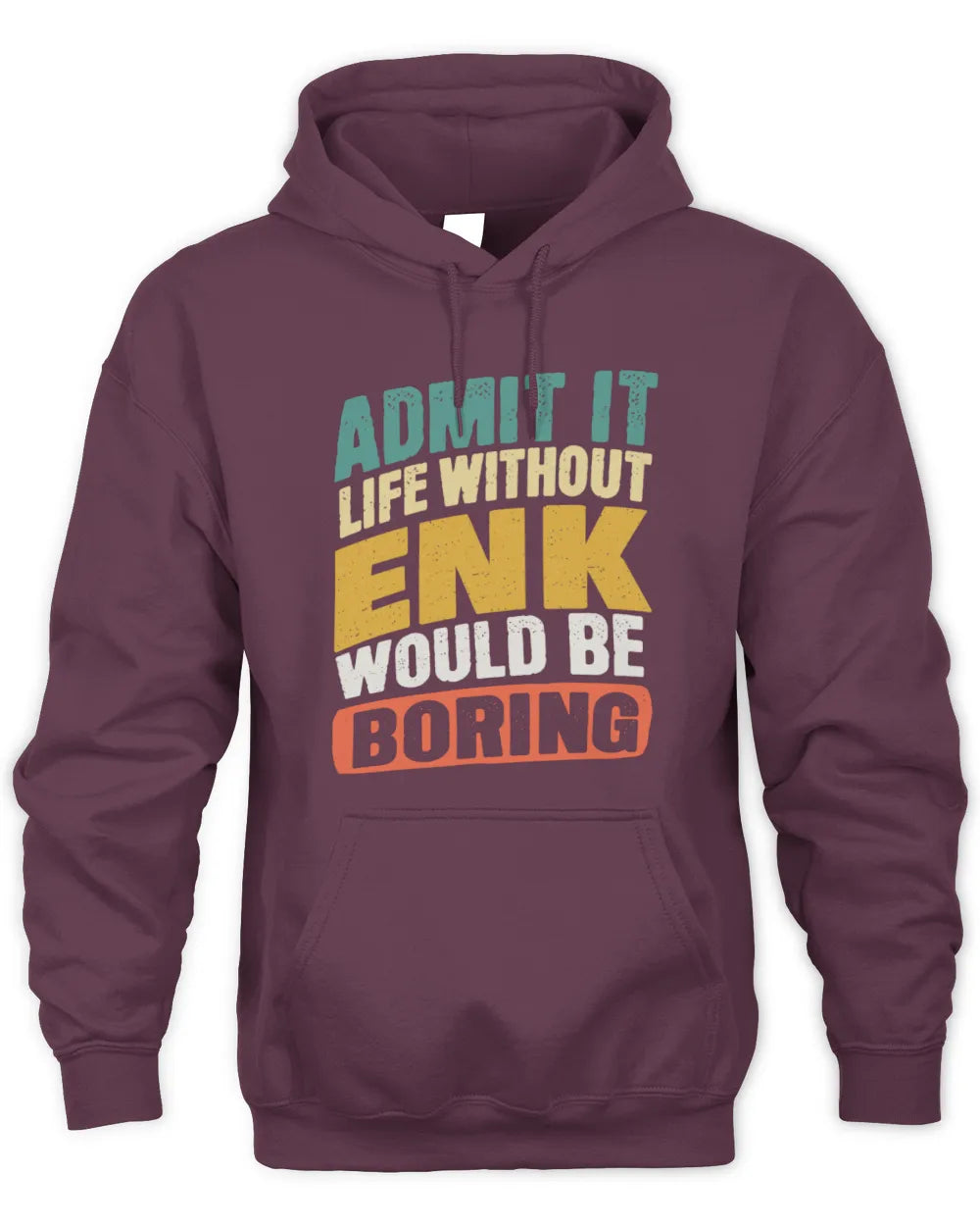ENK TP88-K4-229
Personalized Funny Quote Apparel “Life Without NAME Would Be Boring” - Unisex Hoodie - Maroon
