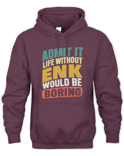ENK TP88-K4-229
Personalized Funny Quote Apparel “Life Without NAME Would Be Boring” - Unisex Hoodie - Maroon