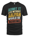 AALIYAH TP88-K4-229
Personalized Funny Quote Apparel “Life Without NAME Would Be Boring”