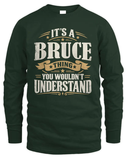 BRUCE P08 TH51 - Personalized “It’s a/an [NAME] Thing – You Wouldn’t Understand” Shirt - Men's Long Sleeved T-Shirt - Forest Green
