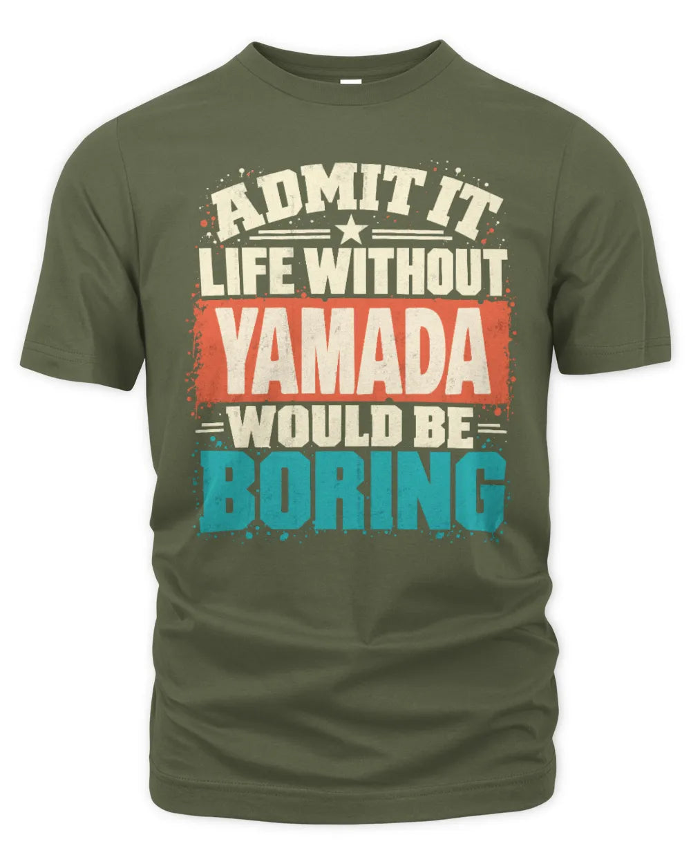 YAMADA P02-TH11-226 Personalized Admit It Life Without [Name] Would Be Boring T-Shirt - Custom Name Funny Gift - Unisex Standard T-Shirt - Military Green