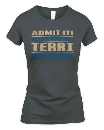TERRI TP68-K2-968 – Personalized Funny Quote Apparel “The World Without NAME Would Be Boring” - Women's Standard T-Shirt - Charcoal