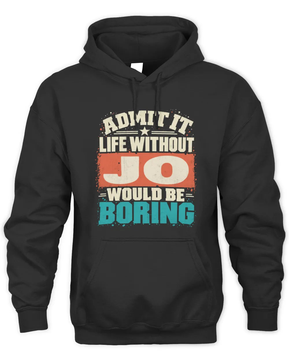 JO P02-TH11-226 Personalized Admit It Life Without [Name] Would Be Boring T-Shirt - Custom Name Funny Gift - Unisex Hoodie - Black