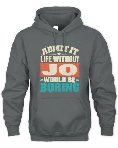 JO P02-TH11-226 Personalized Admit It Life Without [Name] Would Be Boring T-Shirt - Custom Name Funny Gift - Unisex Hoodie - Charcoal