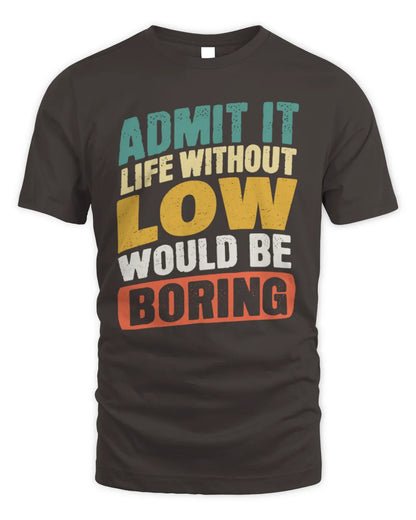LOW TP88-K4-229
Personalized Funny Quote Apparel “Life Without NAME Would Be Boring” - Unisex Standard T-Shirt - Dark Chocolate