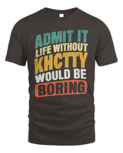 KHCTTY TP88-K4-229
Personalized Funny Quote Apparel “Life Without NAME Would Be Boring” - Unisex Standard T-Shirt - Dark Chocolate