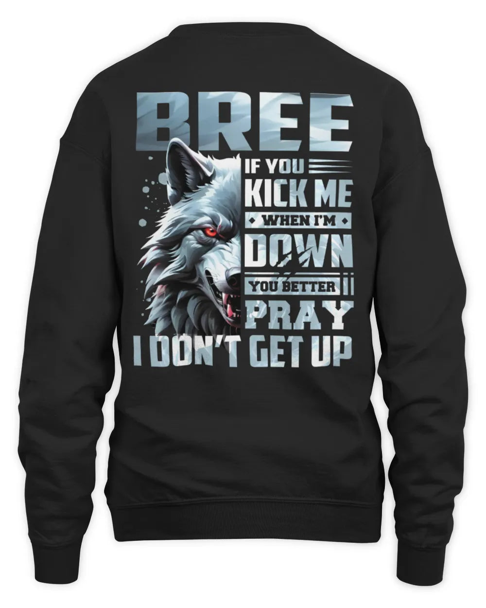 BREE AP62-K4-666 - Personalized Fierce Wolf Quote Apparel “If You Kick Me When I’m Down, You Better Pray I Don’t Get Up” - Unisex Sweatshirt - Black