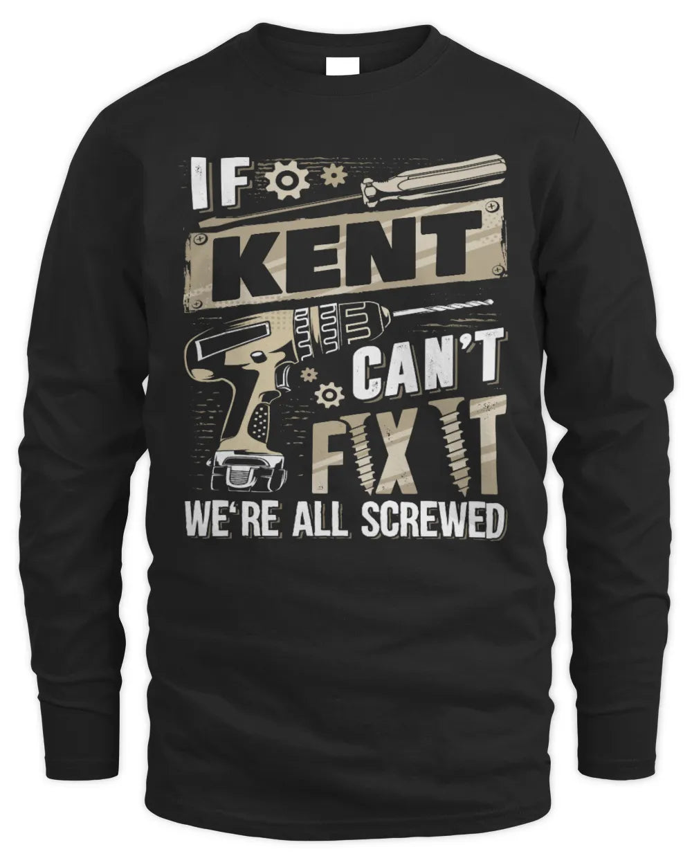KENT TX03 P02 - Personalized Handyman Mechanic Shirt “If NAME Can’t Fix It, We’re All Screwed” - Men's Long Sleeved T-Shirt - Black