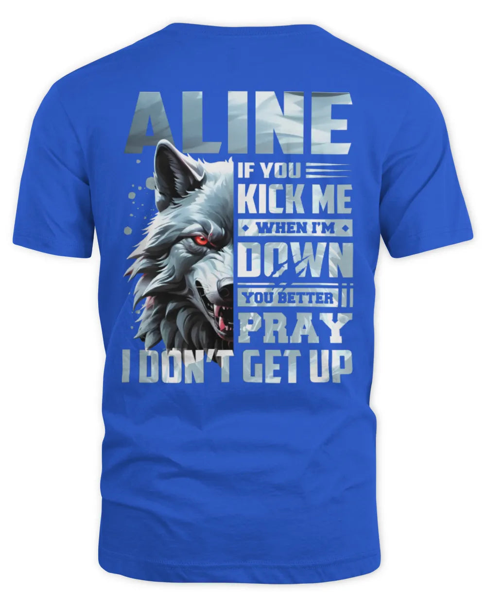 ALINE AP62-K4-666 - Personalized Fierce Wolf Quote Apparel “If You Kick Me When I’m Down, You Better Pray I Don’t Get Up” - Unisex Standard T-Shirt - Royal
