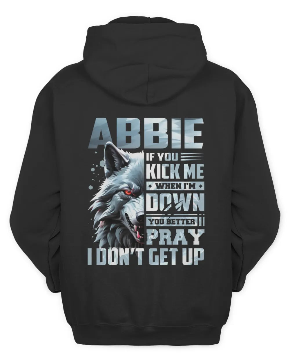 ABBIE AP62-K4-666 - Personalized Fierce Wolf Quote Apparel “If You Kick Me When I’m Down, You Better Pray I Don’t Get Up” - Unisex Hoodie - Black