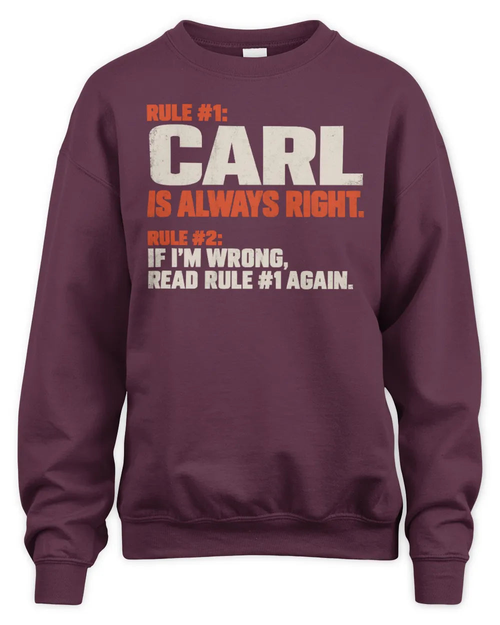 CARL NP1-H006 - Always Right Personalized Name T-Shirt – Funny Custom Name Shirt - Unisex Sweatshirt - Maroon