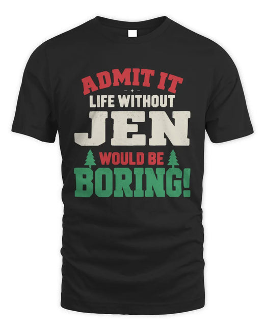 JEN P5 TH08 Christmas T-Shirt – “Life Without NAME Would Be Boring”