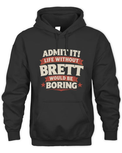 BRETT P4 KT003 Personalized Funny Quote Apparel “Life Without NAME Would Be Boring” - Unisex Hoodie - Black