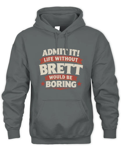 BRETT P4 KT003 Personalized Funny Quote Apparel “Life Without NAME Would Be Boring” - Unisex Hoodie - Charcoal