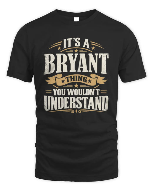 BRYANT P08 TH51 - Personalized “It’s a/an [NAME] Thing – You Wouldn’t Understand” Shirt