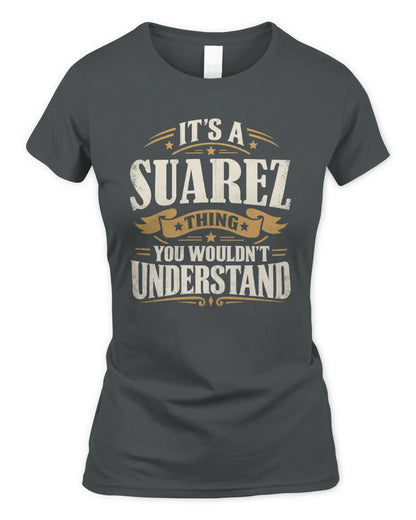SUAREZ P08 TH51 - Personalized “It’s a/an [NAME] Thing – You Wouldn’t Understand” Shirt - Women's Standard T-Shirt - Charcoal