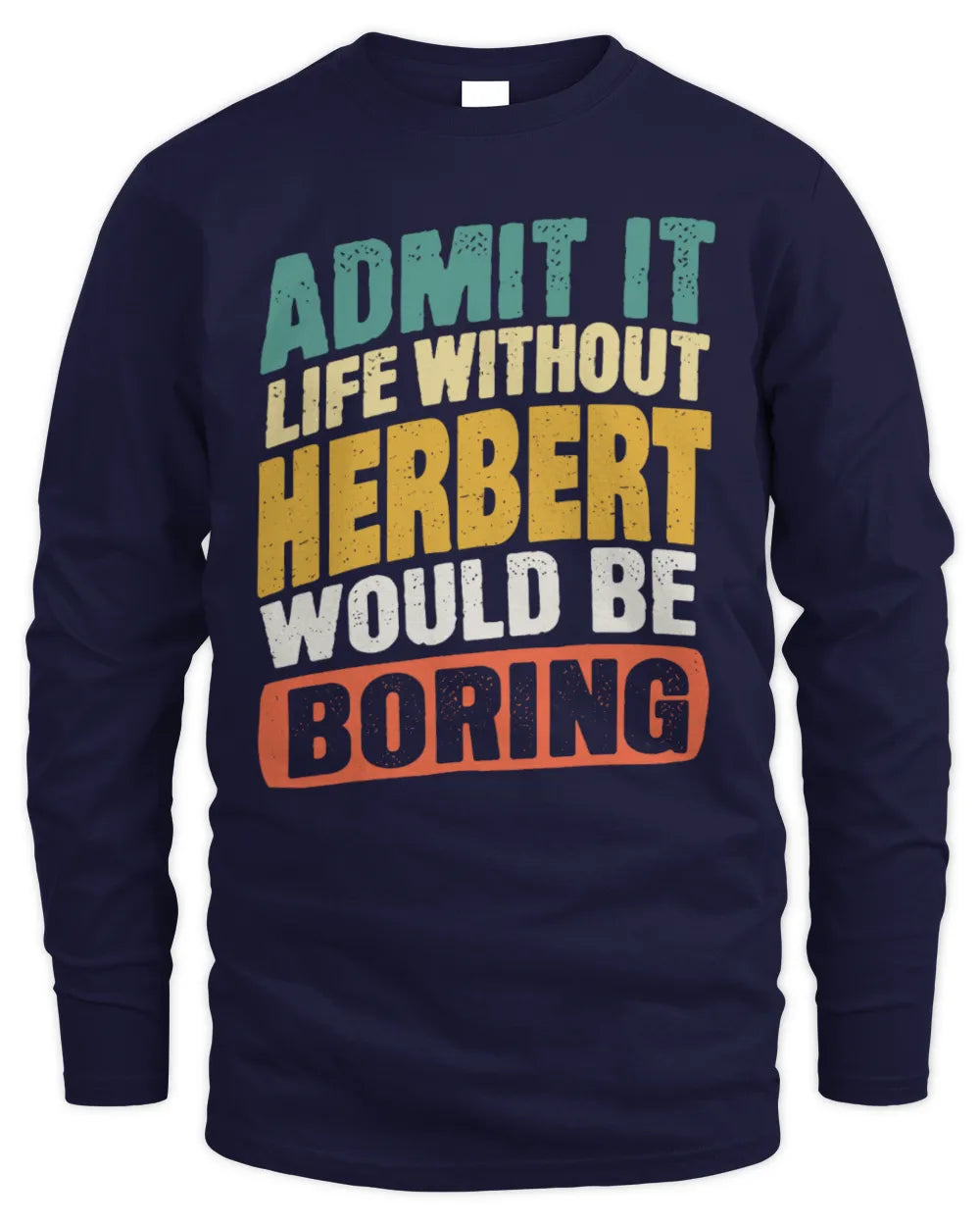 HERBERT TP88-K4-229
Personalized Funny Quote Apparel “Life Without NAME Would Be Boring” - Men's Long Sleeved T-Shirt - Navy